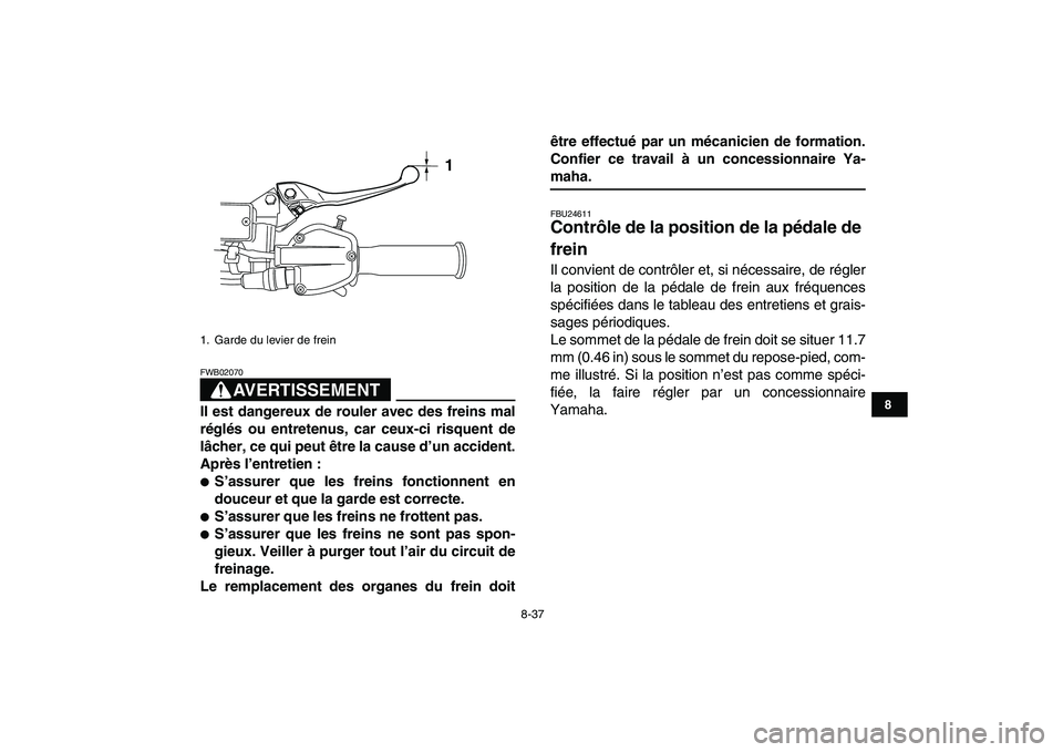 YAMAHA YFZ450 2007 Notices Demploi (in French)
8-37
1
2
3
4
5
6
78
9
10
11
AVERTISSEMENT
FWB02070
Il est dangereux de rouler avec des freins mal
réglés ou entretenus, car ceux-ci risquent de
lâcher, ce qui peut être la cause d’un acci YAMAHA YFZ450 2007 Notices Demploi (in French)
8-37
1
2
3
4
5
6
78
9
10
11
AVERTISSEMENT
FWB02070
Il est dangereux de rouler avec des freins mal
réglés ou entretenus, car ceux-ci risquent de
lâcher, ce qui peut être la cause d’un acci