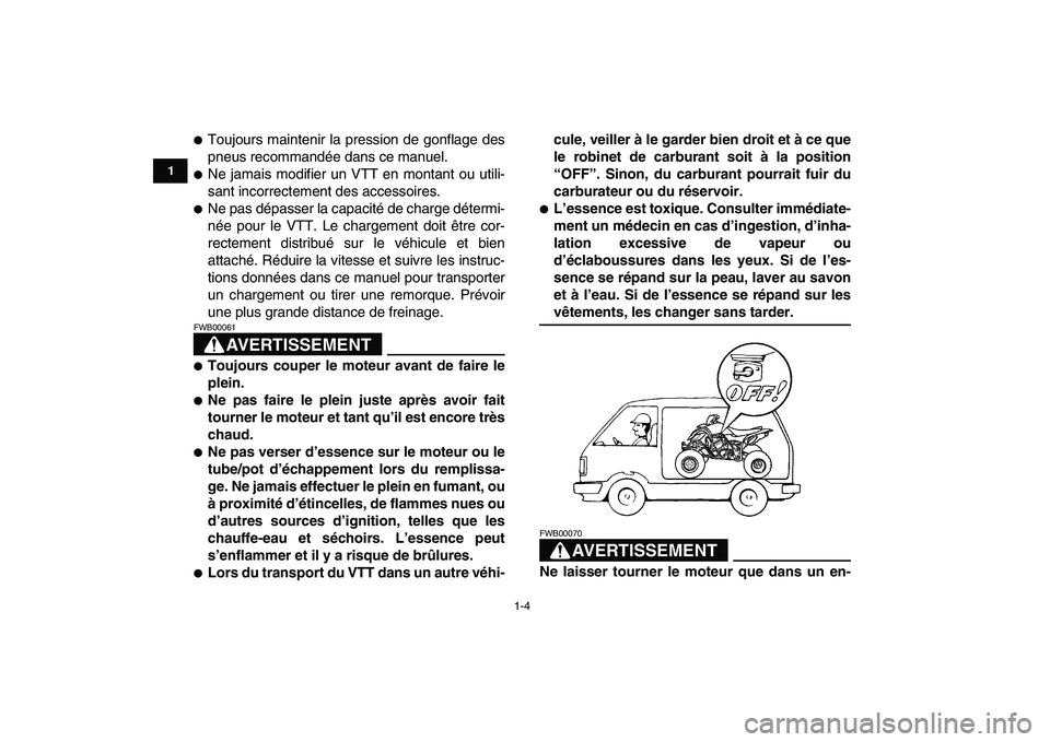 YAMAHA YFZ450 2007 Notices Demploi (in French)
1-4
1
2
3
4
5
6
7
8
9
10
11
Toujours maintenir la pression de gonflage des
pneus recommandée dans ce manuel.
Ne jamais modifier un VTT en montant ou utili-
sant incorrectement des accesso YAMAHA YFZ450 2007 Notices Demploi (in French)
1-4
1
2
3
4
5
6
7
8
9
10
11
Toujours maintenir la pression de gonflage des
pneus recommandée dans ce manuel.
Ne jamais modifier un VTT en montant ou utili-
sant incorrectement des accesso
