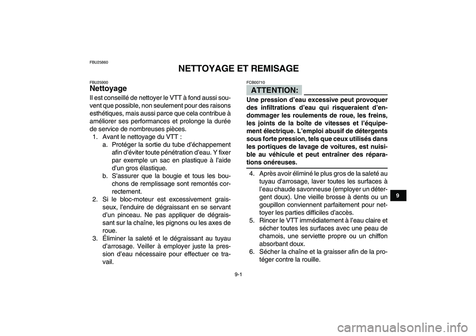 YAMAHA YFZ450 2007 Notices Demploi (in French)
9-1
1
2
3
4
5
6
7
89
10
11
FBU25860
NETTOYAGE ET REMISAGE
FBU25900
Nettoyage
Il est conseillé de nettoyer le VTT à fond aussi sou-
vent que possible, non seulement pour des raisons
esthét YAMAHA YFZ450 2007 Notices Demploi (in French)
9-1
1
2
3
4
5
6
7
89
10
11
FBU25860
NETTOYAGE ET REMISAGE
FBU25900
Nettoyage
Il est conseillé de nettoyer le VTT à fond aussi sou-
vent que possible, non seulement pour des raisons
esthét