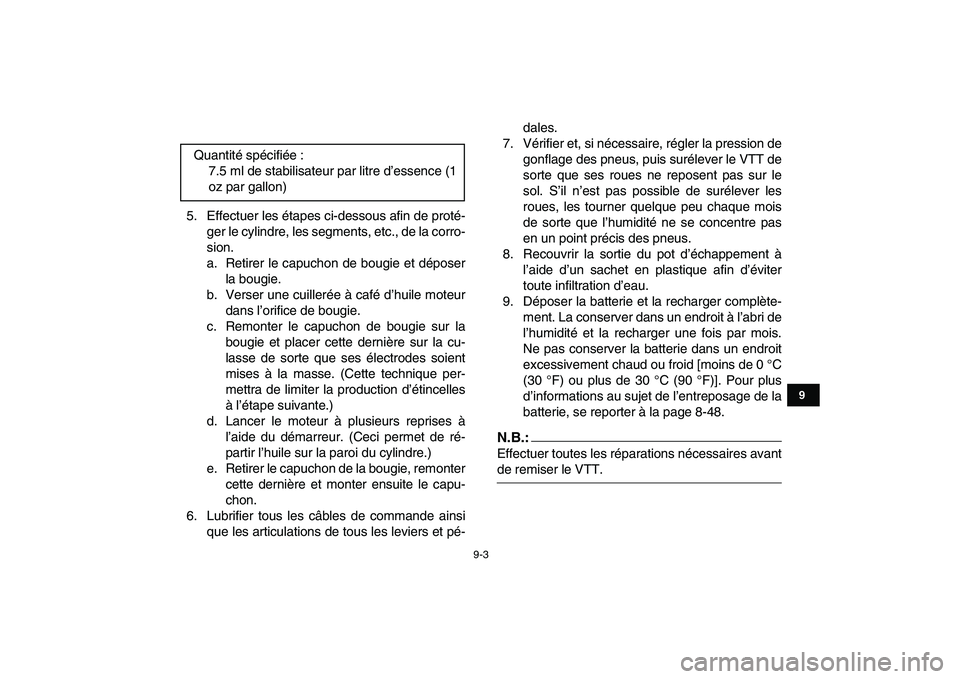 YAMAHA YFZ450 2007 Notices Demploi (in French)
9-3
1
2
3
4
5
6
7
89
10
11
5. Effectuer les étapes ci-dessous afin de proté-
ger le cylindre, les segments, etc., de la corro-
sion.
a. Retirer le capuchon de bougie et déposer
la bougie.
b. V YAMAHA YFZ450 2007 Notices Demploi (in French)
9-3
1
2
3
4
5
6
7
89
10
11
5. Effectuer les étapes ci-dessous afin de proté-
ger le cylindre, les segments, etc., de la corro-
sion.
a. Retirer le capuchon de bougie et déposer
la bougie.
b. V