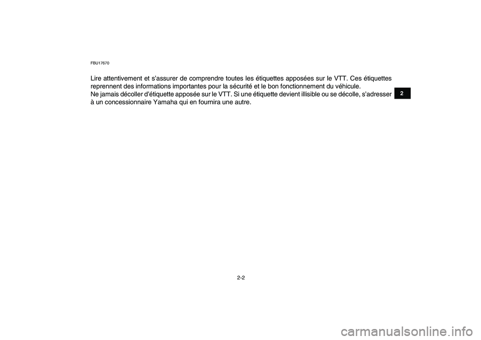 YAMAHA YFZ450 2007  Notices Demploi (in French)  
2-2 
12
3
4
5
6
7
8
9
10
11
 
FBU17670 
Lire attentivement et s’assurer de comprendre toutes les étiquettes apposées sur le VTT. Ces étiquettes
reprennent des informations importantes pour la s