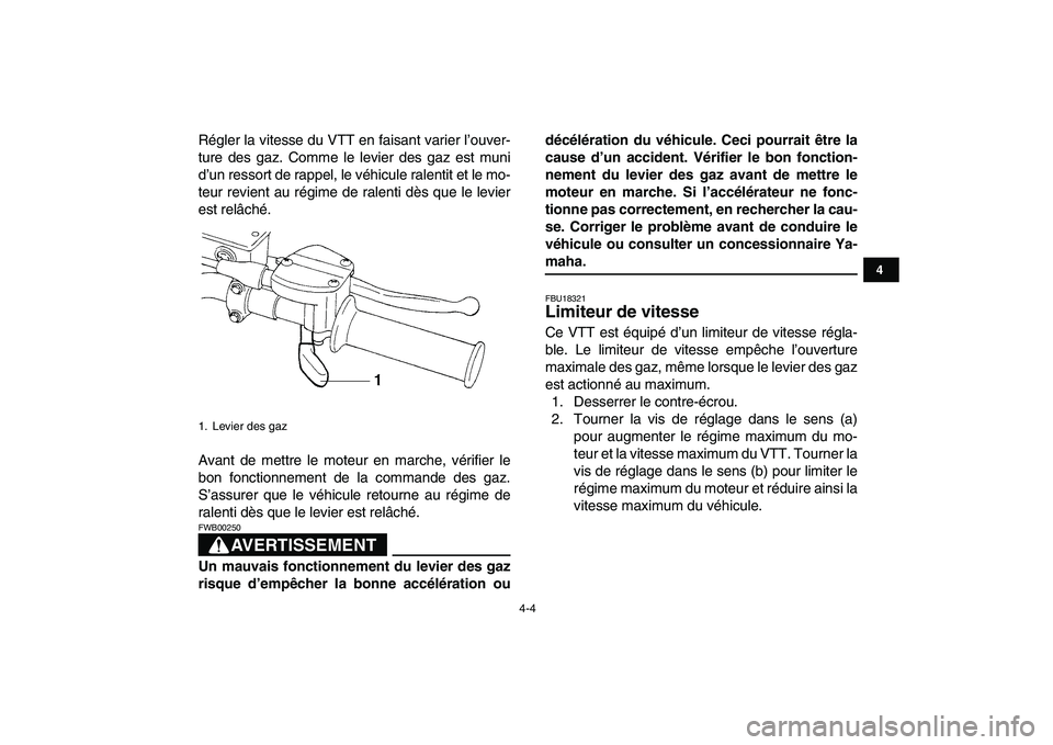 YAMAHA YFZ450 2007 Notices Demploi (in French)
4-4
1
2
34
5
6
7
8
9
10
11
Régler la vitesse du VTT en faisant varier l’ouver-
ture des gaz. Comme le levier des gaz est muni
d’un ressort de rappel, le véhicule ralentit et le mo-
teur rev YAMAHA YFZ450 2007 Notices Demploi (in French)
4-4
1
2
34
5
6
7
8
9
10
11
Régler la vitesse du VTT en faisant varier l’ouver-
ture des gaz. Comme le levier des gaz est muni
d’un ressort de rappel, le véhicule ralentit et le mo-
teur rev