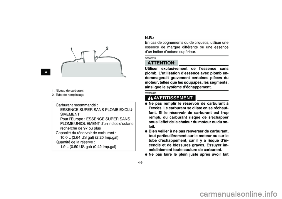 YAMAHA YFZ450 2007 Notices Demploi (in French)
4-9
1
2
34
5
6
7
8
9
10
11
N.B.:
En cas de cognements ou de cliquetis, utiliser une
essence de marque différente ou une essence
d’un indice d’octane supérieur.ATTENTION:
FCB00070
Utilise YAMAHA YFZ450 2007 Notices Demploi (in French)
4-9
1
2
34
5
6
7
8
9
10
11
N.B.:
En cas de cognements ou de cliquetis, utiliser une
essence de marque différente ou une essence
d’un indice d’octane supérieur.ATTENTION:
FCB00070
Utilise