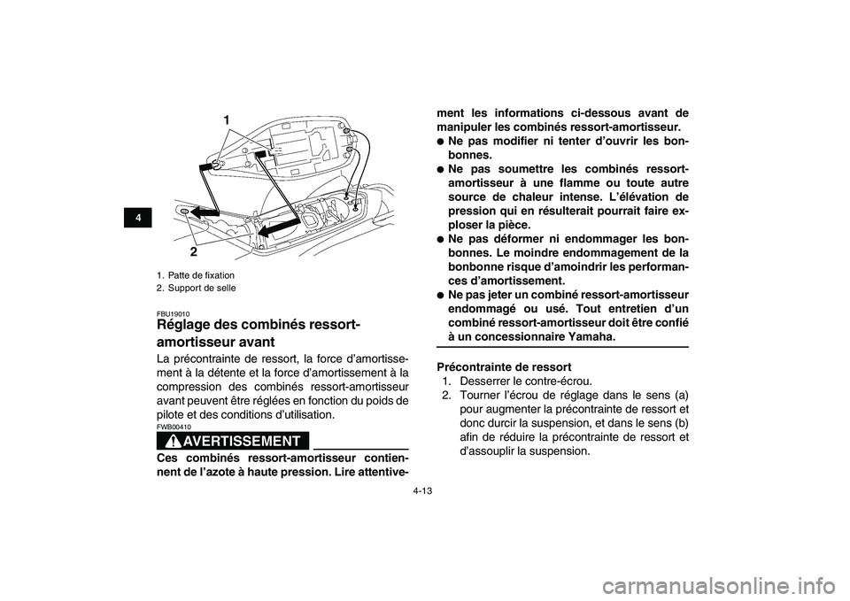 YAMAHA YFZ450 2007 Notices Demploi (in French)
4-13
1
2
34
5
6
7
8
9
10
11
FBU19010
Réglage des combinés ressort-
amortisseur avant
La précontrainte de ressort, la force d’amortisse-
ment à la détente et la force d’amortissement YAMAHA YFZ450 2007 Notices Demploi (in French)
4-13
1
2
34
5
6
7
8
9
10
11
FBU19010
Réglage des combinés ressort-
amortisseur avant
La précontrainte de ressort, la force d’amortisse-
ment à la détente et la force d’amortissement