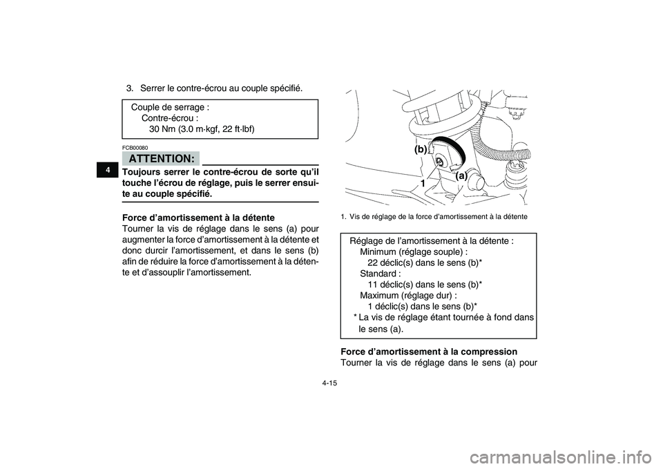 YAMAHA YFZ450 2007  Notices Demploi (in French)  
4-15 
1
2
34
5
6
7
8
9
10
11
 
3. Serrer le contre-écrou au couple spécifié.
ATTENTION:
 
FCB00080  
Toujours serrer le contre-écrou de sorte qu’il
touche l’écrou de réglage, puis le serre