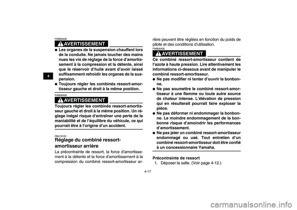 YAMAHA YFZ450 2007 Notices Demploi (in French)
4-17
1
2
34
5
6
7
8
9
10
11
AVERTISSEMENT
FWB00420
Les organes de la suspension chauffent lors
de la conduite. Ne jamais toucher des mains
nues les vis de réglage de la force d’amortis-
s YAMAHA YFZ450 2007 Notices Demploi (in French)
4-17
1
2
34
5
6
7
8
9
10
11
AVERTISSEMENT
FWB00420
Les organes de la suspension chauffent lors
de la conduite. Ne jamais toucher des mains
nues les vis de réglage de la force d’amortis-
s