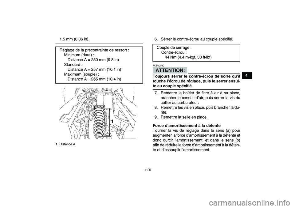 YAMAHA YFZ450 2007  Notices Demploi (in French)  
4-20 
1
2
34
5
6
7
8
9
10
11
 
1.5 mm (0.06 in). 6. Serrer le contre-écrou au couple spécifié.ATTENTION: 
FCB00080  
Toujours serrer le contre-écrou de sorte qu’il
touche l’écrou de réglag