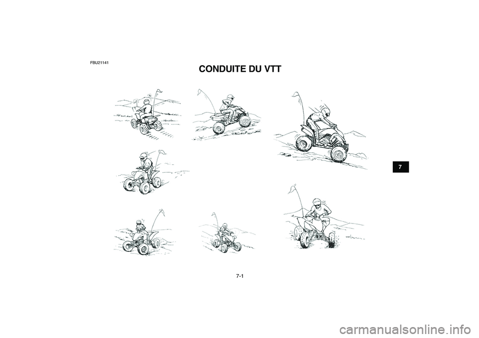 YAMAHA YFZ450 2007  Notices Demploi (in French)  
7-1 
1
2
3
4
5
67
8
9
10
11
 
FBU21141 
CONDUITE DU VTT  