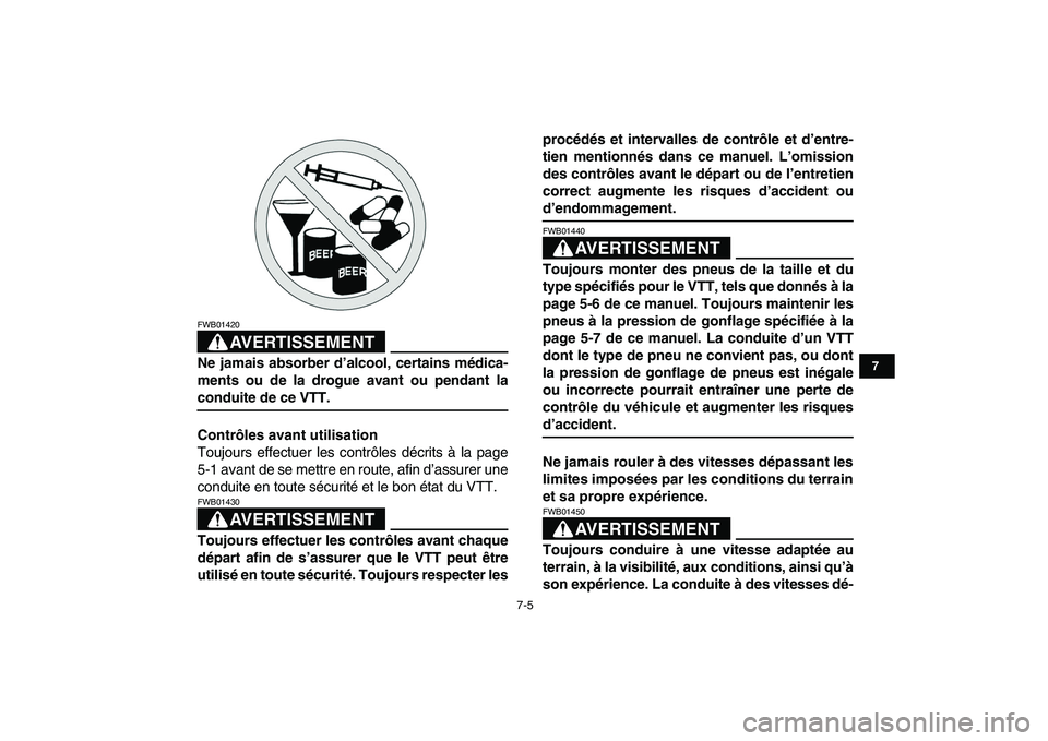 YAMAHA YFZ450 2007 Notices Demploi (in French)
7-5
1
2
3
4
5
67
8
9
10
11
AVERTISSEMENT
FWB01420
Ne jamais absorber d’alcool, certains médica-
ments ou de la drogue avant ou pendant la
conduite de ce VTT.
Contrôles avant utilisation
T YAMAHA YFZ450 2007 Notices Demploi (in French)
7-5
1
2
3
4
5
67
8
9
10
11
AVERTISSEMENT
FWB01420
Ne jamais absorber d’alcool, certains médica-
ments ou de la drogue avant ou pendant la
conduite de ce VTT.
Contrôles avant utilisation
T