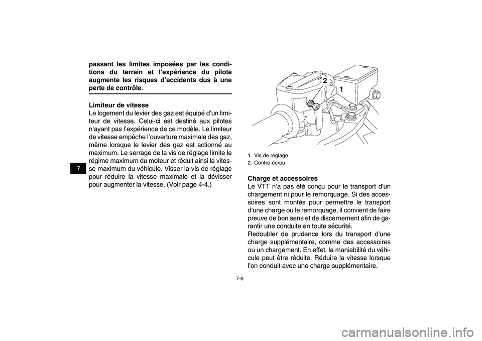 YAMAHA YFZ450 2007 Notices Demploi (in French)
7-6
1
2
3
4
5
67
8
9
10
11
passant les limites imposées par les condi-
tions du terrain et l’expérience du pilote
augmente les risques d’accidents dus à une
perte de contrôle.
Limiteur d YAMAHA YFZ450 2007 Notices Demploi (in French)
7-6
1
2
3
4
5
67
8
9
10
11
passant les limites imposées par les condi-
tions du terrain et l’expérience du pilote
augmente les risques d’accidents dus à une
perte de contrôle.
Limiteur d
