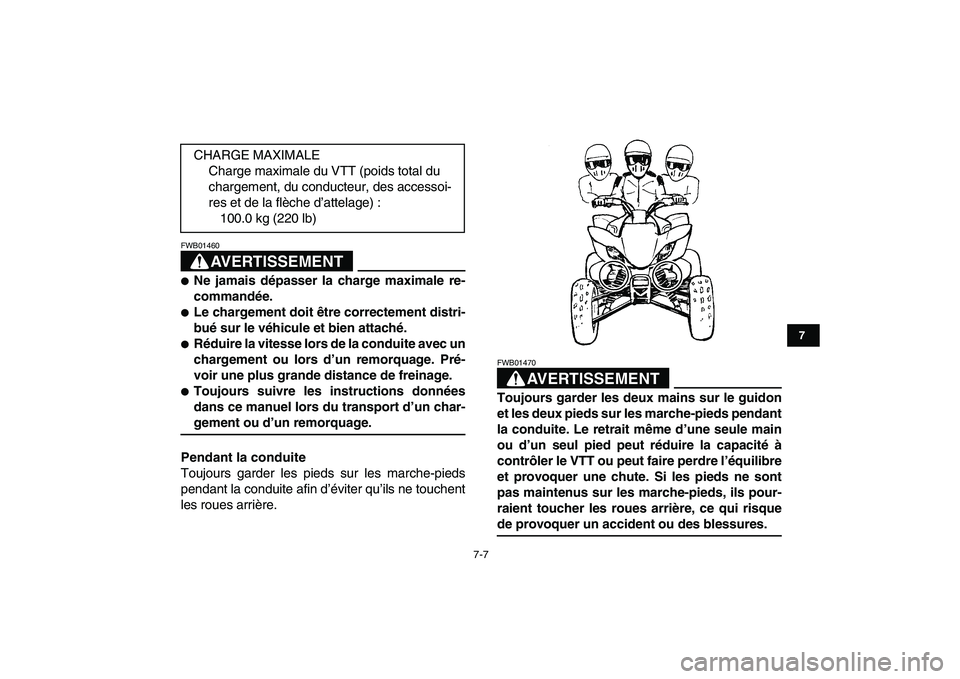 YAMAHA YFZ450 2007 Notices Demploi (in French)
7-7
1
2
3
4
5
67
8
9
10
11
AVERTISSEMENT
FWB01460
Ne jamais dépasser la charge maximale re-
commandée.
Le chargement doit être correctement distri-
bué sur le véhicule et bien attac YAMAHA YFZ450 2007 Notices Demploi (in French)
7-7
1
2
3
4
5
67
8
9
10
11
AVERTISSEMENT
FWB01460
Ne jamais dépasser la charge maximale re-
commandée.
Le chargement doit être correctement distri-
bué sur le véhicule et bien attac