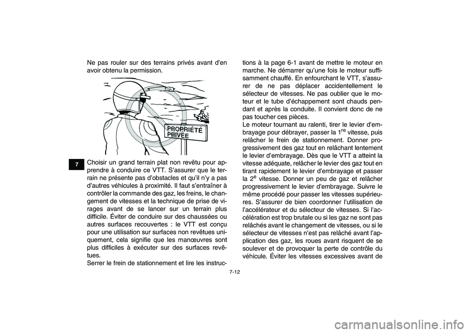 YAMAHA YFZ450 2007 Notices Demploi (in French)
7-12
1
2
3
4
5
67
8
9
10
11
Ne pas rouler sur des terrains privés avant d’en
avoir obtenu la permission.
Choisir un grand terrain plat non revêtu pour ap-
prendre à conduire ce VTT. S’assu YAMAHA YFZ450 2007 Notices Demploi (in French)
7-12
1
2
3
4
5
67
8
9
10
11
Ne pas rouler sur des terrains privés avant d’en
avoir obtenu la permission.
Choisir un grand terrain plat non revêtu pour ap-
prendre à conduire ce VTT. S’assu