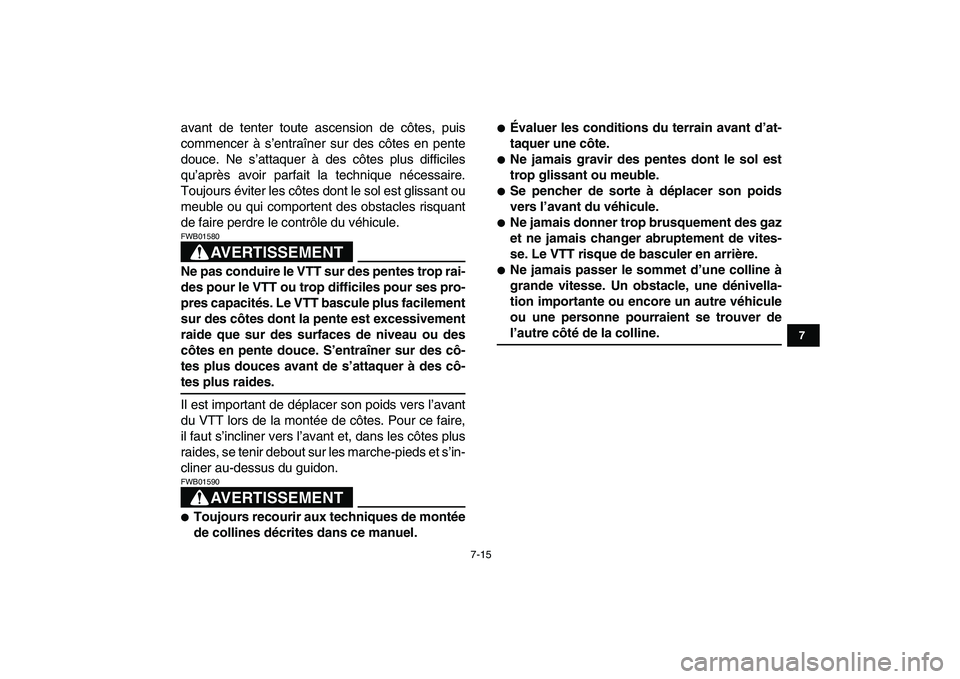 YAMAHA YFZ450 2007 Notices Demploi (in French)
7-15
1
2
3
4
5
67
8
9
10
11
avant de tenter toute ascension de côtes, puis
commencer à s’entraîner sur des côtes en pente
douce. Ne s’attaquer à des côtes plus difficiles
qu’après av YAMAHA YFZ450 2007 Notices Demploi (in French)
7-15
1
2
3
4
5
67
8
9
10
11
avant de tenter toute ascension de côtes, puis
commencer à s’entraîner sur des côtes en pente
douce. Ne s’attaquer à des côtes plus difficiles
qu’après av