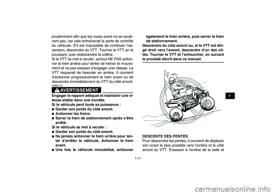 YAMAHA YFZ450 2007 Notices Demploi (in French)
7-17
1
2
3
4
5
67
8
9
10
11
prudemment afin que les roues avant ne se soulè-
vent pas, car cela entraînerait la perte de contrôle
du véhicule. S’il est impossible de continuer l’as-
censi YAMAHA YFZ450 2007 Notices Demploi (in French)
7-17
1
2
3
4
5
67
8
9
10
11
prudemment afin que les roues avant ne se soulè-
vent pas, car cela entraînerait la perte de contrôle
du véhicule. S’il est impossible de continuer l’as-
censi