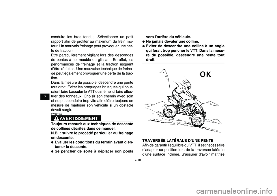 YAMAHA YFZ450 2007 Notices Demploi (in French)
7-18
1
2
3
4
5
67
8
9
10
11
conduire les bras tendus. Sélectionner un petit
rapport afin de profiter au maximum du frein mo-
teur. Un mauvais freinage peut provoquer une per-
te de traction.
Êt YAMAHA YFZ450 2007 Notices Demploi (in French)
7-18
1
2
3
4
5
67
8
9
10
11
conduire les bras tendus. Sélectionner un petit
rapport afin de profiter au maximum du frein mo-
teur. Un mauvais freinage peut provoquer une per-
te de traction.
Êt