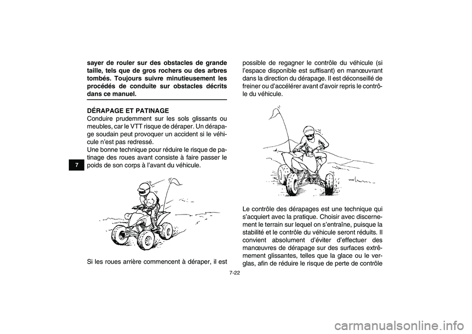 YAMAHA YFZ450 2007 Notices Demploi (in French)
7-22
1
2
3
4
5
67
8
9
10
11
sayer de rouler sur des obstacles de grande
taille, tels que de gros rochers ou des arbres
tombés. Toujours suivre minutieusement les
procédés de conduite sur obsta YAMAHA YFZ450 2007 Notices Demploi (in French)
7-22
1
2
3
4
5
67
8
9
10
11
sayer de rouler sur des obstacles de grande
taille, tels que de gros rochers ou des arbres
tombés. Toujours suivre minutieusement les
procédés de conduite sur obsta