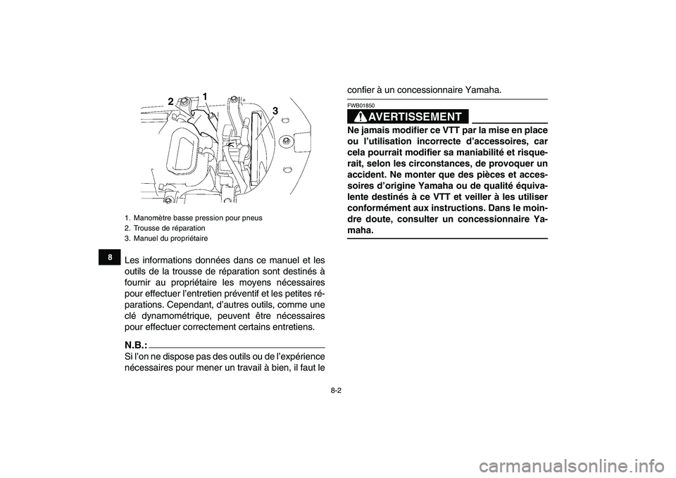 YAMAHA YFZ450 2007 Notices Demploi (in French)
8-2
1
2
3
4
5
6
78
9
10
11
Les informations données dans ce manuel et les
outils de la trousse de réparation sont destinés à
fournir au propriétaire les moyens nécessaires
pour effectuer l YAMAHA YFZ450 2007 Notices Demploi (in French)
8-2
1
2
3
4
5
6
78
9
10
11
Les informations données dans ce manuel et les
outils de la trousse de réparation sont destinés à
fournir au propriétaire les moyens nécessaires
pour effectuer l