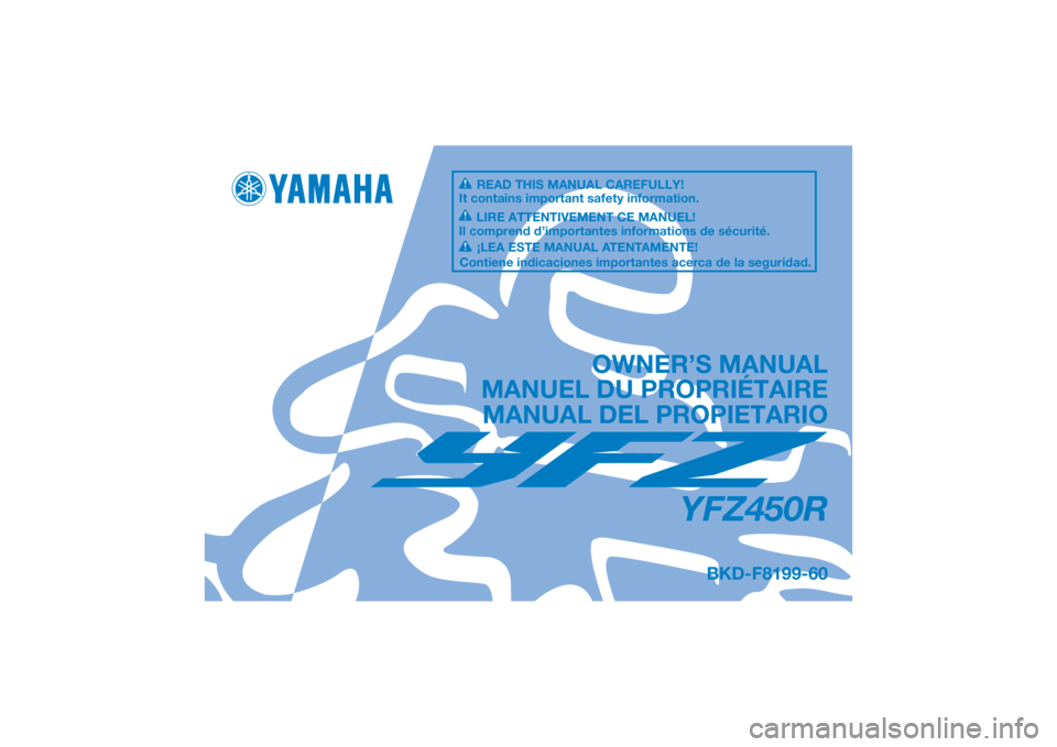 YAMAHA YFZ450R 2021  Manuale de Empleo (in Spanish) DIC183
YFZ450R
OWNER’S MANUAL
MANUEL DU PROPRIÉTAIRE MANUAL DEL PROPIETARIO
BKD-F8199-60
READ THIS MANUAL CAREFULLY!
It contains important safety information.
LIRE ATTENTIVEMENT CE MANUEL!
Il compr