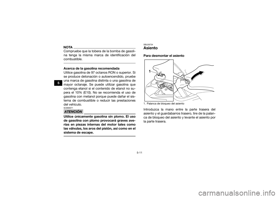 YAMAHA YFZ450R 2021 Manuale de Empleo (in Spanish) 5-11
5
NOTACompruebe que la tobera de la bomba de gasoli-
na tenga la misma marca de identificación del
combustible. Acerca de la gasolina recomendada
Utilice gasolina de 97 octanos RON o superior. S YAMAHA YFZ450R 2021 Manuale de Empleo (in Spanish) 5-11
5
NOTACompruebe que la tobera de la bomba de gasoli-
na tenga la misma marca de identificación del
combustible. Acerca de la gasolina recomendada
Utilice gasolina de 97 octanos RON o superior. S