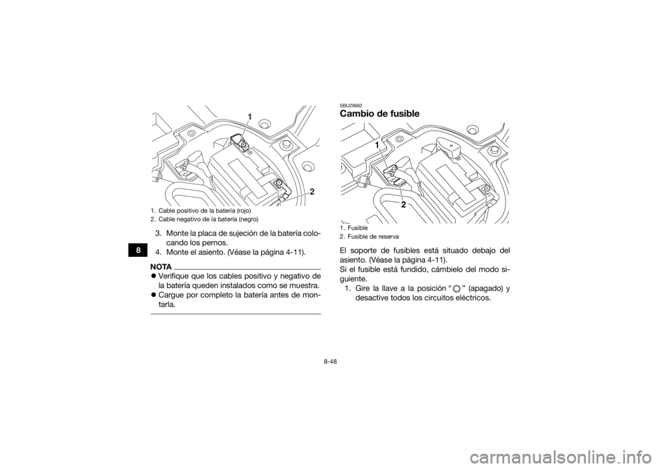 YAMAHA YFZ450R 2018  Manuale de Empleo (in Spanish) 8-48
83. Monte la placa de sujeción de la batería colo-
cando los pernos.
4. Monte el asiento. (Véase la página 4-11).
NOTA Verifique que los cables positivo y negativo de
la batería queden in