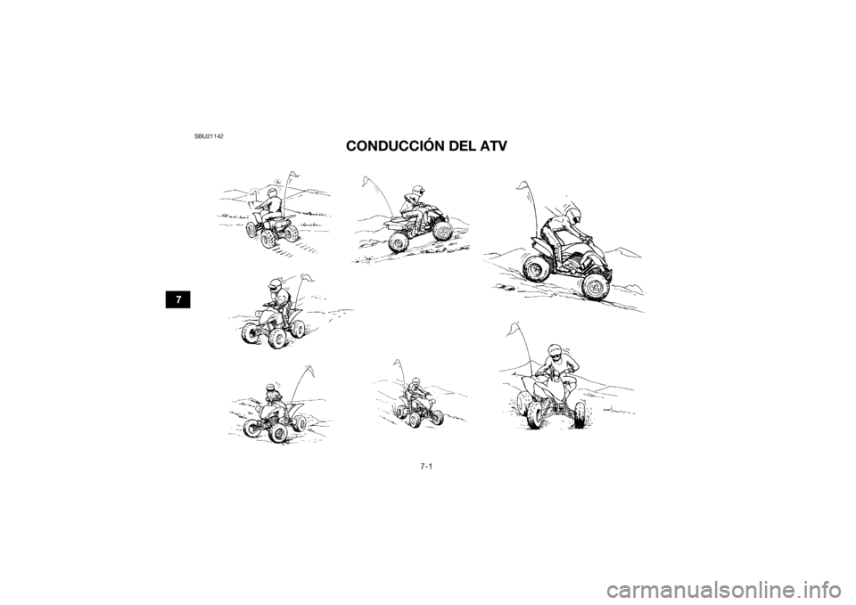 YAMAHA YFZ450R 2014  Manuale de Empleo (in Spanish) 7-1
7
SBU21142
CONDUCCIÓN DEL ATV
U1TD6AS0.book  Page 1  Thursday, December 26, 2013  11:18 AM 