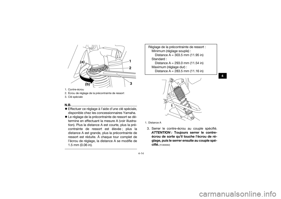 YAMAHA YFZ450R 2014  Notices Demploi (in French) 4-14
4
N.B.Effectuer ce réglage à l’aide d’une clé spéciale,
disponible chez les concessionnaires Yamaha.
 Le réglage de la précontrainte de ressort se dé-
termine en effectuant la me