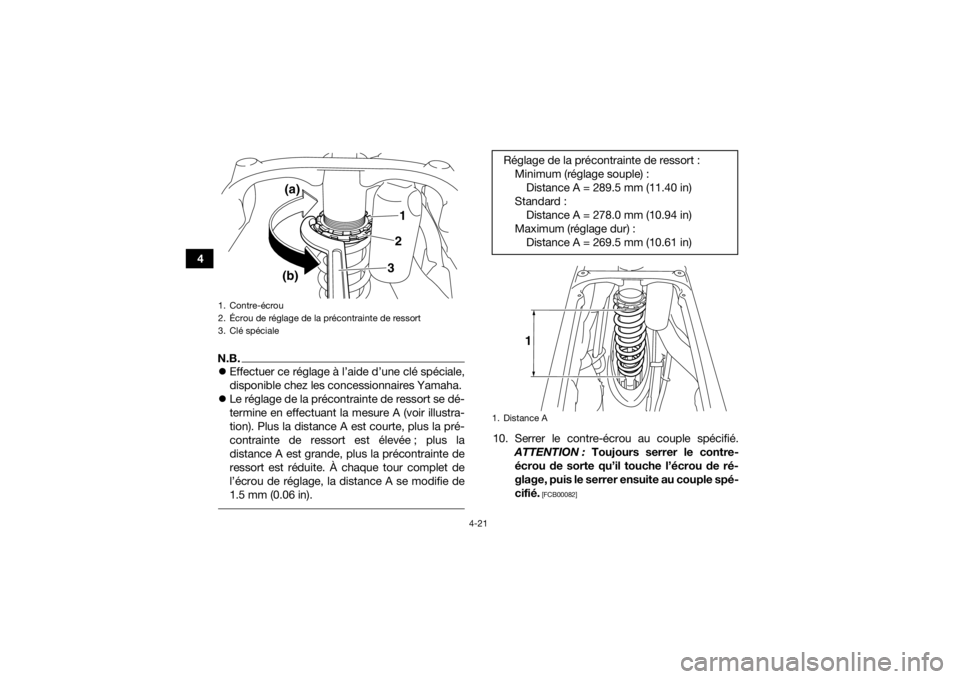 YAMAHA YFZ450R 2014  Notices Demploi (in French) 4-21
4
N.B.Effectuer ce réglage à l’aide d’une clé spéciale,
disponible chez les concessionnaires Yamaha.
 Le réglage de la précontrainte de ressort se dé-
termine en effectuant la me