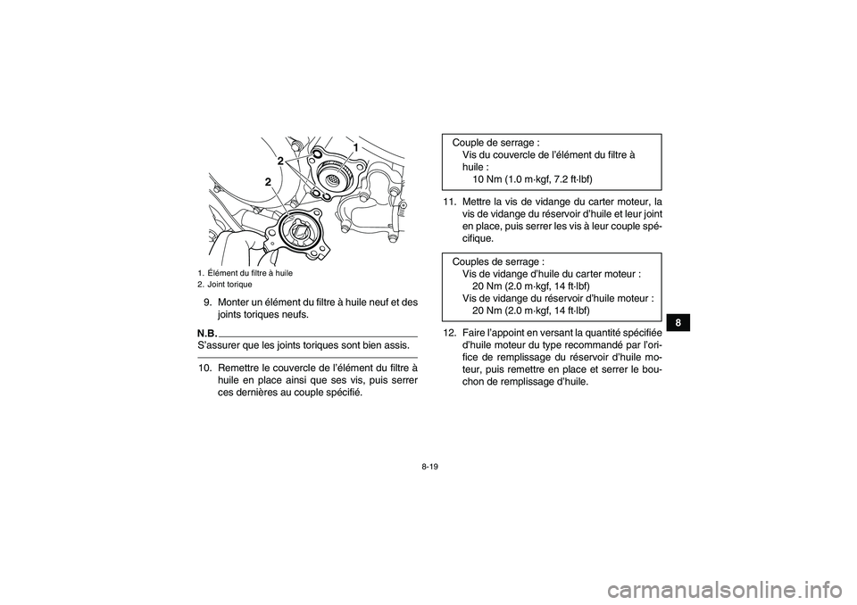 YAMAHA YFZ450R 2001 Notices Demploi (in French) 8-19
8 9. Monter un élément du filtre à huile neuf et des
joints toriques neufs.
N.B.S’assurer que les joints toriques sont bien assis.10. Remettre le couvercle de l’élément du filtre à
huil YAMAHA YFZ450R 2001 Notices Demploi (in French) 8-19
8 9. Monter un élément du filtre à huile neuf et des
joints toriques neufs.
N.B.S’assurer que les joints toriques sont bien assis.10. Remettre le couvercle de l’élément du filtre à
huil
