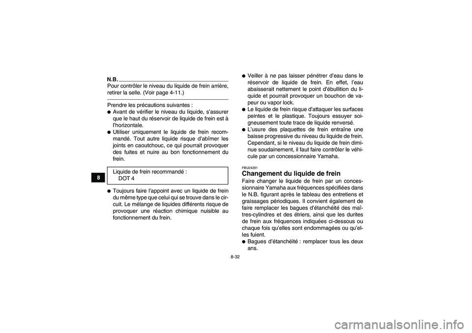 YAMAHA YFZ450R 2001 Notices Demploi (in French) 8-32
8
N.B.Pour contrôler le niveau du liquide de frein arrière,
retirer la selle. (Voir page 4-11.)Prendre les précautions suivantes :Avant de vérifier le niveau du liquide, s’assurer
que le h YAMAHA YFZ450R 2001 Notices Demploi (in French) 8-32
8
N.B.Pour contrôler le niveau du liquide de frein arrière,
retirer la selle. (Voir page 4-11.)Prendre les précautions suivantes :Avant de vérifier le niveau du liquide, s’assurer
que le h