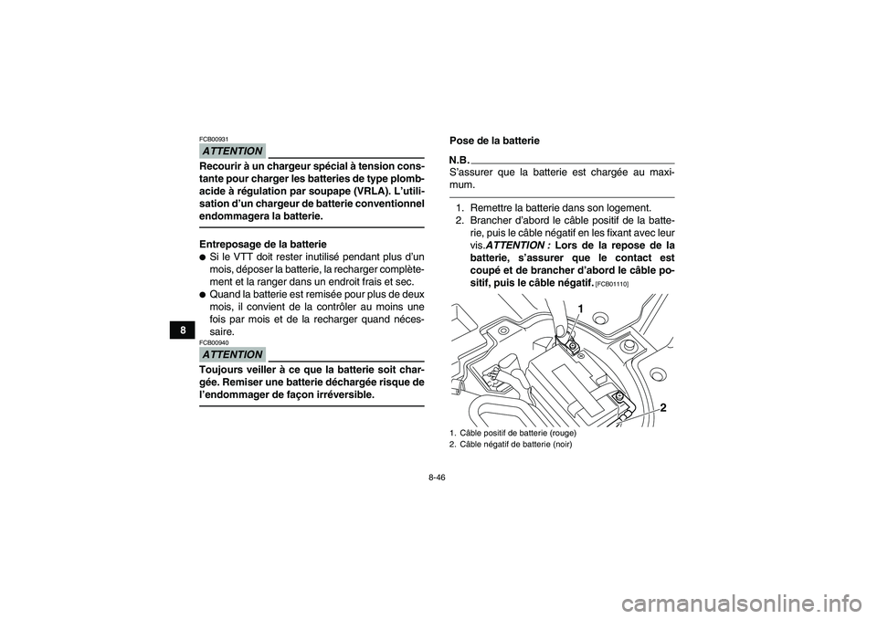 YAMAHA YFZ450R 2001 Notices Demploi (in French) 8-46
8
ATTENTIONFCB00931Recourir à un chargeur spécial à tension cons-
tante pour charger les batteries de type plomb-
acide à régulation par soupape (VRLA). L’utili-
sation d’un chargeur de YAMAHA YFZ450R 2001 Notices Demploi (in French) 8-46
8
ATTENTIONFCB00931Recourir à un chargeur spécial à tension cons-
tante pour charger les batteries de type plomb-
acide à régulation par soupape (VRLA). L’utili-
sation d’un chargeur de