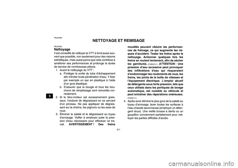 YAMAHA YFZ450R 2001 Notices Demploi (in French) 9-1
9
FBU25860
NETTOYAGE ET REMISAGE
FBU25902Nettoyage Il est conseillé de nettoyer le VTT à fond aussi sou-
vent que possible, non seulement pour des raisons
esthétiques, mais aussi parce que cela YAMAHA YFZ450R 2001 Notices Demploi (in French) 9-1
9
FBU25860
NETTOYAGE ET REMISAGE
FBU25902Nettoyage Il est conseillé de nettoyer le VTT à fond aussi sou-
vent que possible, non seulement pour des raisons
esthétiques, mais aussi parce que cela