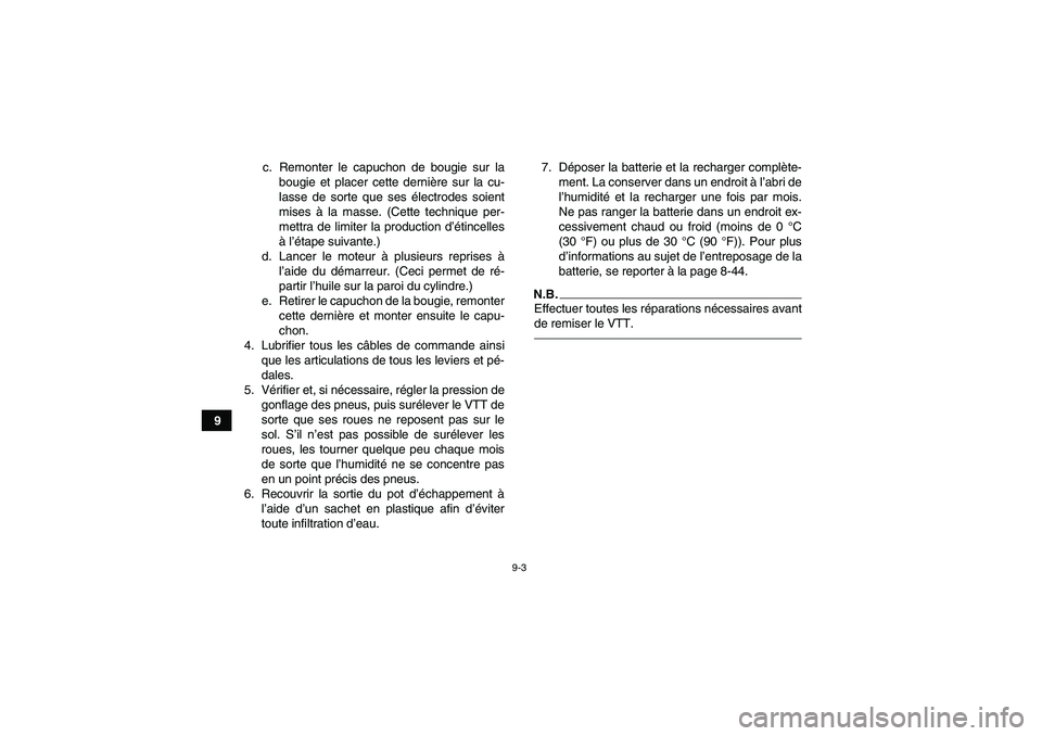 YAMAHA YFZ450R 2001 Notices Demploi (in French) 9-3
9c. Remonter le capuchon de bougie sur la
bougie et placer cette dernière sur la cu-
lasse de sorte que ses électrodes soient
mises à la masse. (Cette technique per-
mettra de limiter la produc YAMAHA YFZ450R 2001 Notices Demploi (in French) 9-3
9c. Remonter le capuchon de bougie sur la
bougie et placer cette dernière sur la cu-
lasse de sorte que ses électrodes soient
mises à la masse. (Cette technique per-
mettra de limiter la produc