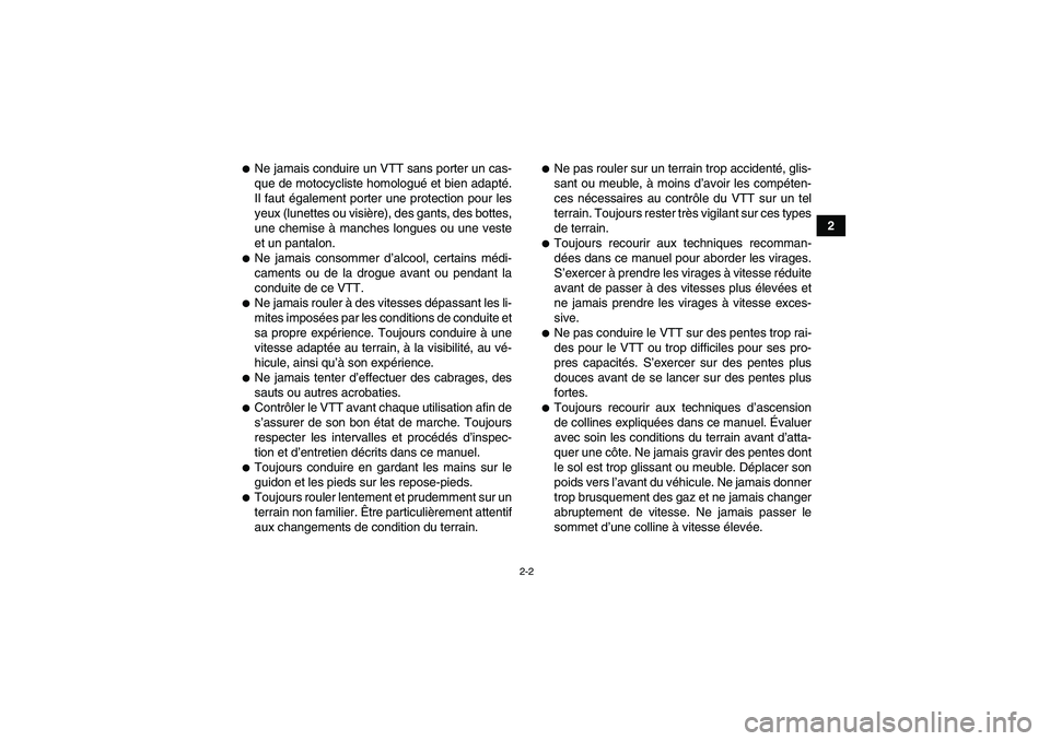 YAMAHA YFZ450R 2001 Notices Demploi (in French) 2-2
2
Ne jamais conduire un VTT sans porter un cas-
que de motocycliste homologué et bien adapté.
Il faut également porter une protection pour les
yeux (lunettes ou visière), des gants, des botte YAMAHA YFZ450R 2001 Notices Demploi (in French) 2-2
2
Ne jamais conduire un VTT sans porter un cas-
que de motocycliste homologué et bien adapté.
Il faut également porter une protection pour les
yeux (lunettes ou visière), des gants, des botte