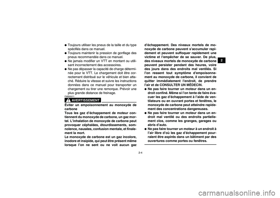 YAMAHA YFZ450R 2001 Notices Demploi (in French) 2-4
2
Toujours utiliser les pneus de la taille et du type
spécifiés dans ce manuel.Toujours maintenir la pression de gonflage des
pneus recommandée dans ce manuel.Ne jamais modifier un VTT en mo YAMAHA YFZ450R 2001 Notices Demploi (in French) 2-4
2
Toujours utiliser les pneus de la taille et du type
spécifiés dans ce manuel.Toujours maintenir la pression de gonflage des
pneus recommandée dans ce manuel.Ne jamais modifier un VTT en mo