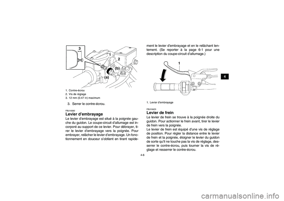 YAMAHA YFZ450R 2001 Notices Demploi (in French) 4-6
4
3. Serrer le contre-écrou.
FBU18382Levier d’embrayage Le levier d’embrayage est situé à la poignée gau-
che du guidon. Le coupe-circuit d’allumage est in-
corporé au support de ce lev YAMAHA YFZ450R 2001 Notices Demploi (in French) 4-6
4
3. Serrer le contre-écrou.
FBU18382Levier d’embrayage Le levier d’embrayage est situé à la poignée gau-
che du guidon. Le coupe-circuit d’allumage est in-
corporé au support de ce lev