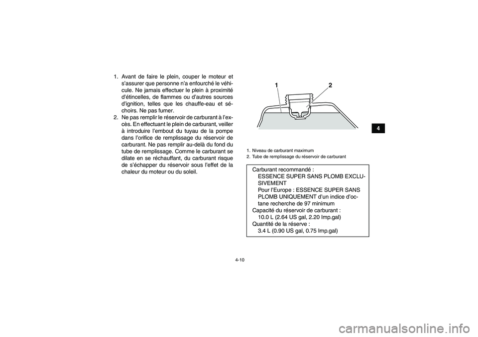 YAMAHA YFZ450R 2001 Notices Demploi (in French) 4-10
4 1. Avant de faire le plein, couper le moteur et
s’assurer que personne n’a enfourché le véhi-
cule. Ne jamais effectuer le plein à proximité
d’étincelles, de flammes ou d’autres so YAMAHA YFZ450R 2001 Notices Demploi (in French) 4-10
4 1. Avant de faire le plein, couper le moteur et
s’assurer que personne n’a enfourché le véhi-
cule. Ne jamais effectuer le plein à proximité
d’étincelles, de flammes ou d’autres so