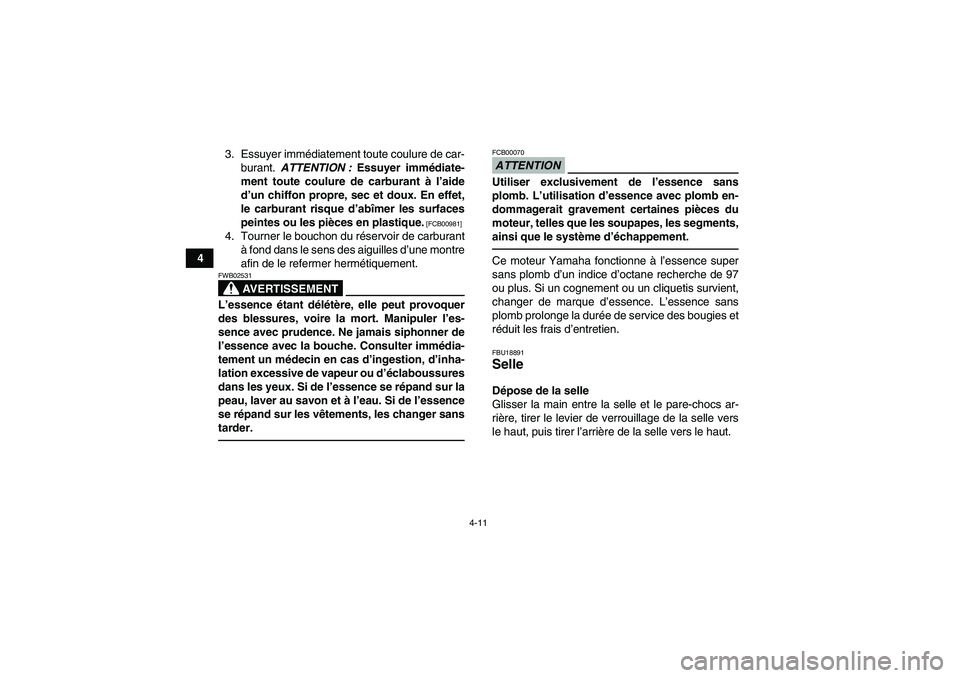 YAMAHA YFZ450R 2001 Notices Demploi (in French) 4-11
43. Essuyer immédiatement toute coulure de car-
burant. ATTENTION : Essuyer immédiate-
ment toute coulure de carburant à l’aide
d’un chiffon propre, sec et doux. En effet,
le carburant ris YAMAHA YFZ450R 2001 Notices Demploi (in French) 4-11
43. Essuyer immédiatement toute coulure de car-
burant. ATTENTION : Essuyer immédiate-
ment toute coulure de carburant à l’aide
d’un chiffon propre, sec et doux. En effet,
le carburant ris