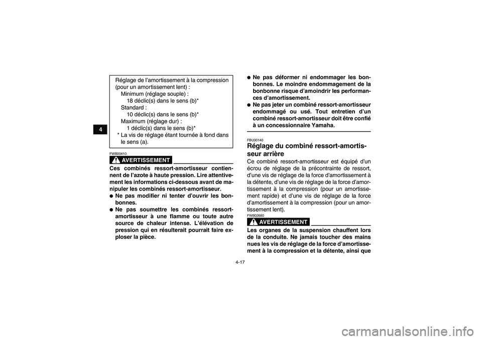 YAMAHA YFZ450R 2001 Notices Demploi (in French) 4-17
4
AVERTISSEMENT
FWB00410Ces combinés ressort-amortisseur contien-
nent de l’azote à haute pression. Lire attentive-
ment les informations ci-dessous avant de ma-
nipuler les combinés ressort YAMAHA YFZ450R 2001 Notices Demploi (in French) 4-17
4
AVERTISSEMENT
FWB00410Ces combinés ressort-amortisseur contien-
nent de l’azote à haute pression. Lire attentive-
ment les informations ci-dessous avant de ma-
nipuler les combinés ressort