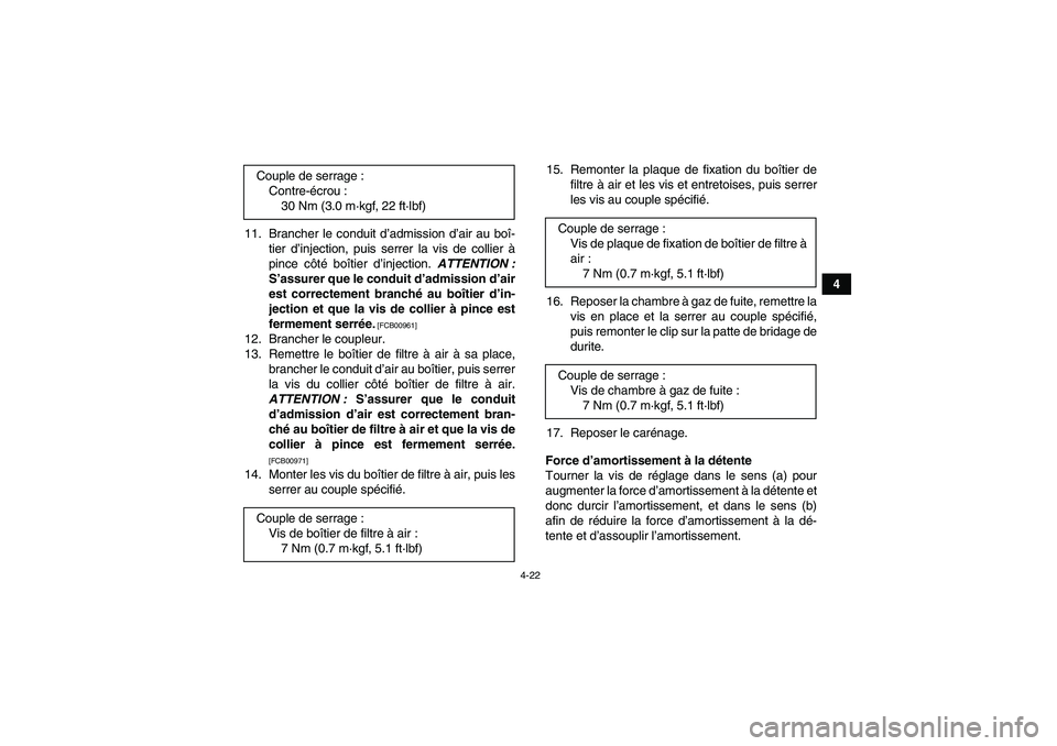 YAMAHA YFZ450R 2001 Notices Demploi (in French) 4-22
4 11. Brancher le conduit d’admission d’air au boî-
tier d’injection, puis serrer la vis de collier à
pince côté boîtier d’injection. ATTENTION :
S’assurer que le conduit d’admis YAMAHA YFZ450R 2001 Notices Demploi (in French) 4-22
4 11. Brancher le conduit d’admission d’air au boî-
tier d’injection, puis serrer la vis de collier à
pince côté boîtier d’injection. ATTENTION :
S’assurer que le conduit d’admis