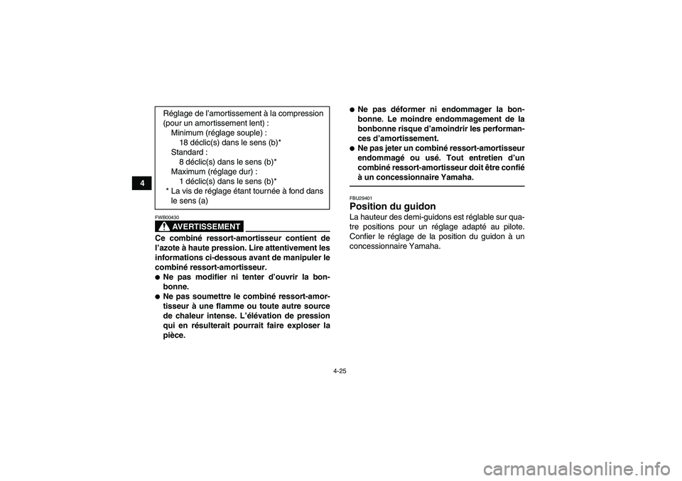 YAMAHA YFZ450R 2001 Notices Demploi (in French) 4-25
4
AVERTISSEMENT
FWB00430Ce combiné ressort-amortisseur contient de
l’azote à haute pression. Lire attentivement les
informations ci-dessous avant de manipuler le
combiné ressort-amortisseur. YAMAHA YFZ450R 2001 Notices Demploi (in French) 4-25
4
AVERTISSEMENT
FWB00430Ce combiné ressort-amortisseur contient de
l’azote à haute pression. Lire attentivement les
informations ci-dessous avant de manipuler le
combiné ressort-amortisseur.