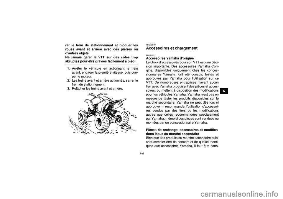 YAMAHA YFZ450R 2001 Notices Demploi (in French) 6-6
6 rer le frein de stationnement et bloquer les
roues avant et arrière avec des pierres ou
d’autres objets.
Ne jamais garer le VTT sur des côtes trop
abruptes pour être gravies facilement à p YAMAHA YFZ450R 2001 Notices Demploi (in French) 6-6
6 rer le frein de stationnement et bloquer les
roues avant et arrière avec des pierres ou
d’autres objets.
Ne jamais garer le VTT sur des côtes trop
abruptes pour être gravies facilement à p