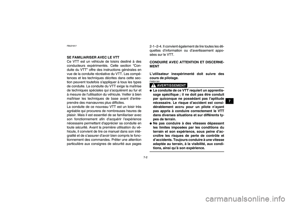 YAMAHA YFZ450R 2001 Notices Demploi (in French) 7-2
7
FBU21617SE FAMILIARISER AVEC LE VTT
Ce VTT est un véhicule de loisirs destiné à des
conducteurs expérimentés. Cette section “Con-
duite du VTT” offre des instructions générales en
vue YAMAHA YFZ450R 2001 Notices Demploi (in French) 7-2
7
FBU21617SE FAMILIARISER AVEC LE VTT
Ce VTT est un véhicule de loisirs destiné à des
conducteurs expérimentés. Cette section “Con-
duite du VTT” offre des instructions générales en
vue