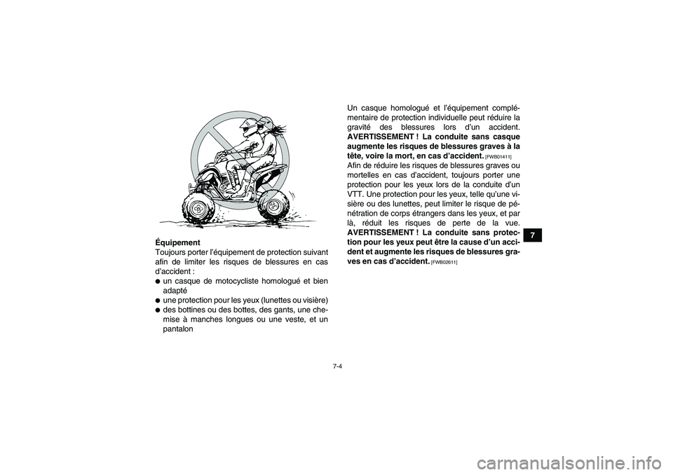 YAMAHA YFZ450R 2001 Notices Demploi (in French) 7-4
7
Équipement
Toujours porter l’équipement de protection suivant
afin de limiter les risques de blessures en cas
d’accident :
un casque de motocycliste homologué et bien
adaptéune protect YAMAHA YFZ450R 2001 Notices Demploi (in French) 7-4
7
Équipement
Toujours porter l’équipement de protection suivant
afin de limiter les risques de blessures en cas
d’accident :
un casque de motocycliste homologué et bien
adaptéune protect