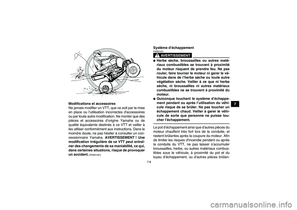 YAMAHA YFZ450R 2001 Notices Demploi (in French) 7-8
7 Modifications et accessoires
Ne jamais modifier un VTT, que ce soit par la mise
en place ou l’utilisation incorrectes d’accessoires
ou par toute autre modification. Ne monter que des
pièces YAMAHA YFZ450R 2001 Notices Demploi (in French) 7-8
7 Modifications et accessoires
Ne jamais modifier un VTT, que ce soit par la mise
en place ou l’utilisation incorrectes d’accessoires
ou par toute autre modification. Ne monter que des
pièces