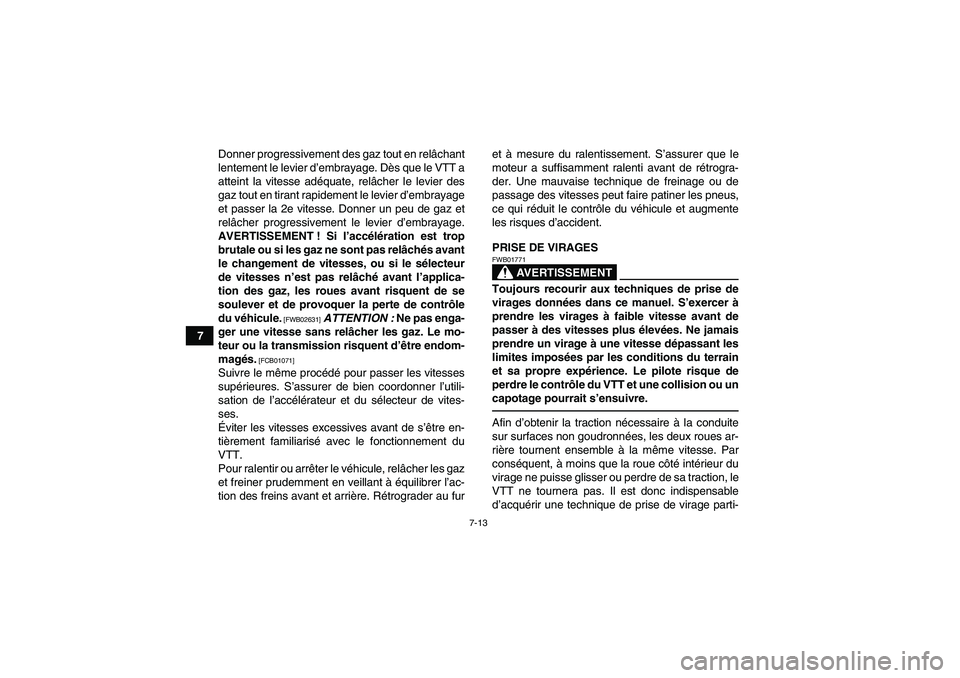 YAMAHA YFZ450R 2001 Notices Demploi (in French) 7-13
7Donner progressivement des gaz tout en relâchant
lentement le levier d’embrayage. Dès que le VTT a
atteint la vitesse adéquate, relâcher le levier des
gaz tout en tirant rapidement le levi YAMAHA YFZ450R 2001 Notices Demploi (in French) 7-13
7Donner progressivement des gaz tout en relâchant
lentement le levier d’embrayage. Dès que le VTT a
atteint la vitesse adéquate, relâcher le levier des
gaz tout en tirant rapidement le levi