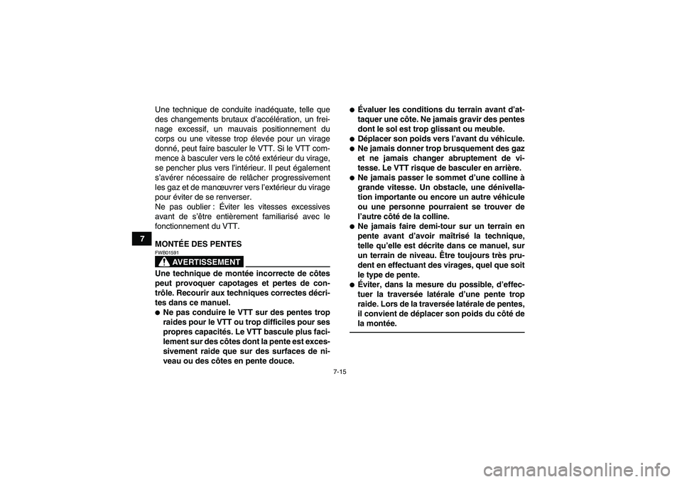 YAMAHA YFZ450R 2001 Notices Demploi (in French) 7-15
7Une technique de conduite inadéquate, telle que
des changements brutaux d’accélération, un frei-
nage excessif, un mauvais positionnement du
corps ou une vitesse trop élevée pour un virag YAMAHA YFZ450R 2001 Notices Demploi (in French) 7-15
7Une technique de conduite inadéquate, telle que
des changements brutaux d’accélération, un frei-
nage excessif, un mauvais positionnement du
corps ou une vitesse trop élevée pour un virag