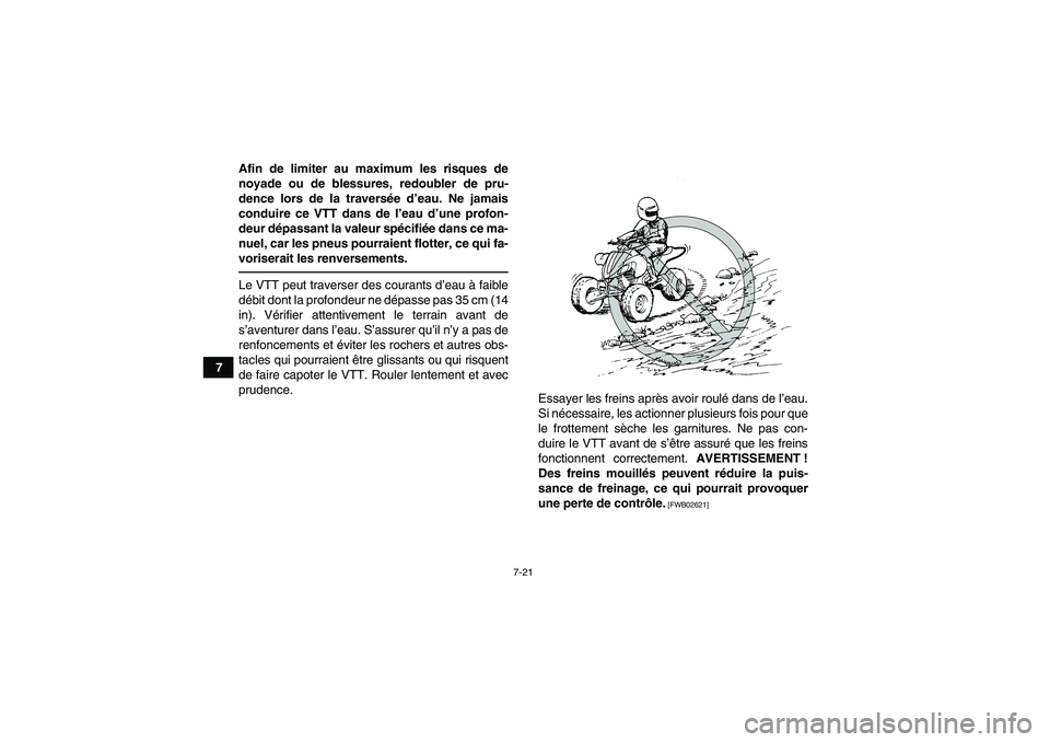 YAMAHA YFZ450R 2001 Notices Demploi (in French) 7-21
7Afin de limiter au maximum les risques de
noyade ou de blessures, redoubler de pru-
dence lors de la traversée d’eau. Ne jamais
conduire ce VTT dans de l’eau d’une profon-
deur dépassant YAMAHA YFZ450R 2001 Notices Demploi (in French) 7-21
7Afin de limiter au maximum les risques de
noyade ou de blessures, redoubler de pru-
dence lors de la traversée d’eau. Ne jamais
conduire ce VTT dans de l’eau d’une profon-
deur dépassant