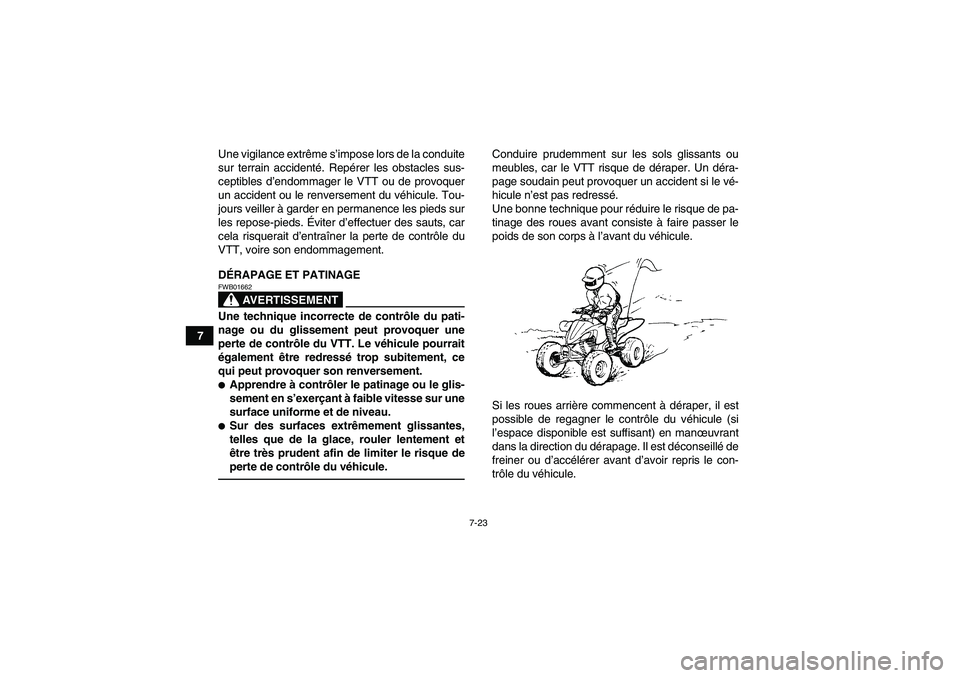 YAMAHA YFZ450R 2001 Notices Demploi (in French) 7-23
7Une vigilance extrême s’impose lors de la conduite
sur terrain accidenté. Repérer les obstacles sus-
ceptibles d’endommager le VTT ou de provoquer
un accident ou le renversement du véhic YAMAHA YFZ450R 2001 Notices Demploi (in French) 7-23
7Une vigilance extrême s’impose lors de la conduite
sur terrain accidenté. Repérer les obstacles sus-
ceptibles d’endommager le VTT ou de provoquer
un accident ou le renversement du véhic