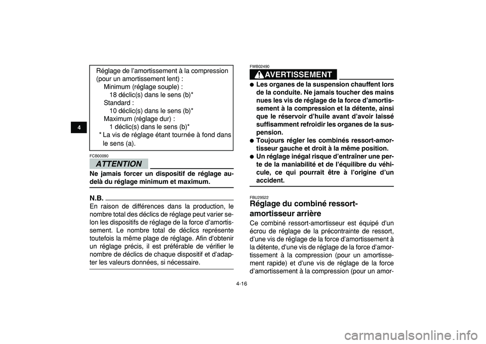 YAMAHA YFZ450R 2009 Notices Demploi (in French)
4-16
1
2
34
5
6
7
8
9
10
11
ATTENTION
FCB00090
Ne jamais forcer un dispositif de réglage au-
delà du réglage minimum et maximum.
N.B.
En raison de différences dans la production, le
nomb YAMAHA YFZ450R 2009 Notices Demploi (in French)
4-16
1
2
34
5
6
7
8
9
10
11
ATTENTION
FCB00090
Ne jamais forcer un dispositif de réglage au-
delà du réglage minimum et maximum.
N.B.
En raison de différences dans la production, le
nomb
