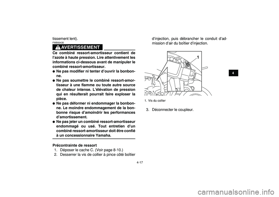YAMAHA YFZ450R 2009 Notices Demploi (in French)
4-17
1
2
34
5
6
7
8
9
10
11
tissement lent).
AVERTISSEMENT
FWB00430
Ce combiné ressort-amortisseur contient de
l’azote à haute pression. Lire attentivement les
informations ci-dessous ava YAMAHA YFZ450R 2009 Notices Demploi (in French)
4-17
1
2
34
5
6
7
8
9
10
11
tissement lent).
AVERTISSEMENT
FWB00430
Ce combiné ressort-amortisseur contient de
l’azote à haute pression. Lire attentivement les
informations ci-dessous ava
